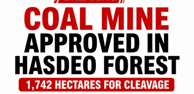 Hasdeo Coal Mining को पर्यावरण मंजूरी, हसदेव अरण्य में 4.48 लाख पेड़ों की कटाई का प्रस्ताव