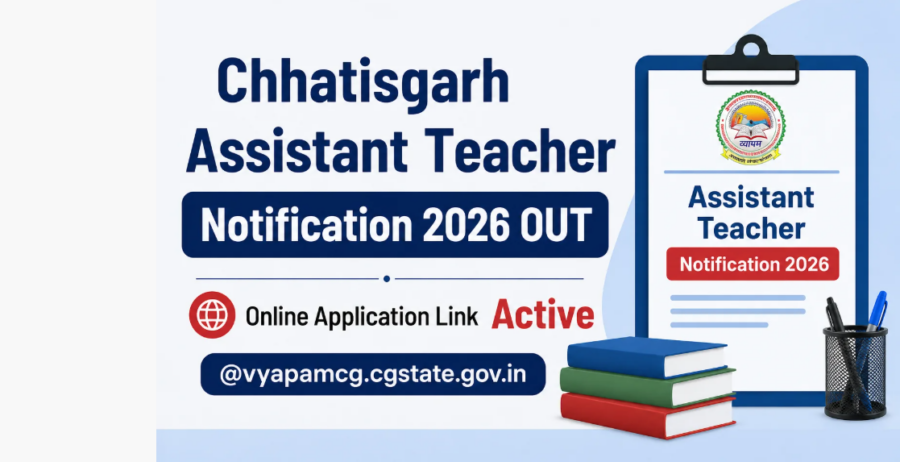 Chhattisgarh Assistant Teacher Recruitment 2026: आवेदन शुरू, जानें अंतिम तिथि, परीक्षा तिथि और फीस रिफंड की पूरी जानकारी